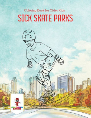 Sick Skate Parks : Coloring Book For Older Kids