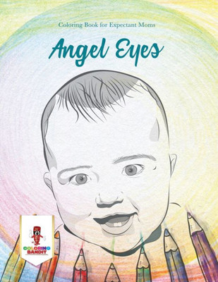 Angel Eyes : Coloring Book For Expectant Moms