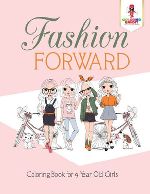 Fashion Forward : Coloring Book For 9 Year Old Girls
