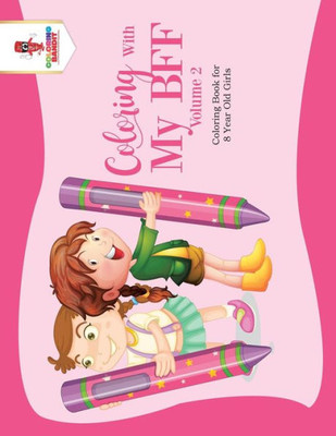 Coloring With My Bff - Volume 2 : Coloring Book For 8 Year Old Girls