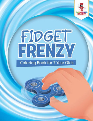 Fidget Frenzy : Coloring Book For 7 Year Olds