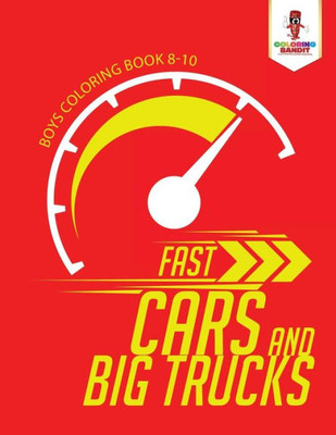 Fast Cars And Big Trucks : Boys Coloring Book 8-10