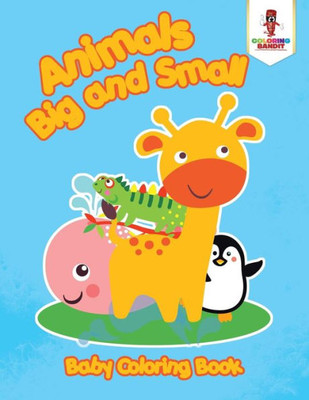 Animals Big And Small : Baby Coloring Book