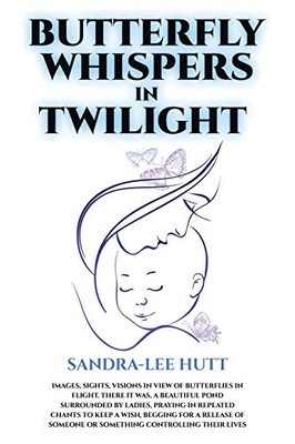 Butterfly Whispers in Twilight: Images, sights, visions in view of butterflies in flight. There it was, a beautiful pond surrounded by ladies, praying ... someone or something controlling their lives