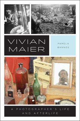 Vivian Maier: A Photographer'S Life And Afterlife