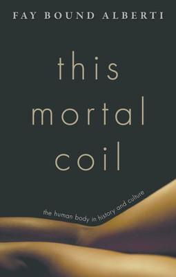 This Mortal Coil: The Human Body In History And Culture