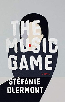 The Music Game (Biblioasis International Translation Series)