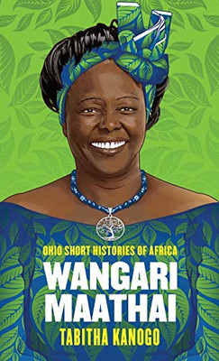 Wangari Maathai (Ohio Short Histories of Africa)