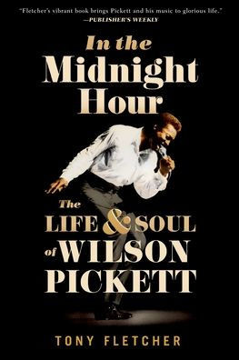 In The Midnight Hour: The Life & Soul Of Wilson Pickett