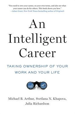 An Intelligent Career: Taking Ownership Of Your Work And Your Life
