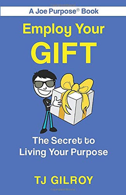 Employ Your GIFT: The Secret to Living Your Purpose