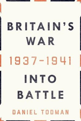 Britain'S War: Into Battle, 1937-1941