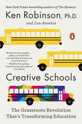 Creative Schools: The Grassroots Revolution That'S Transforming Education