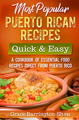 Most Popular Puerto Rican Recipes � Quick & Easy: A Cookbook of Essential Food Recipes Direct from Puerto Rico