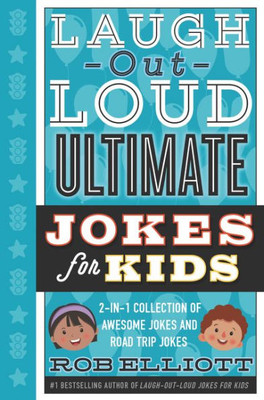 Laugh-Out-Loud Ultimate Jokes For Kids: 2-In-1 Collection Of Awesome Jokes And Road Trip Jokes (Laugh-Out-Loud Jokes For Kids)