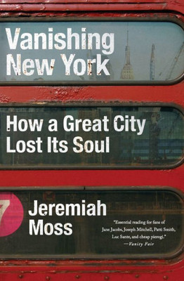 Vanishing New York: How A Great City Lost Its Soul