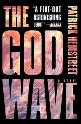 The God Wave: A Novel (The God Wave Trilogy)