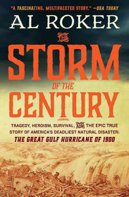 The Storm Of The Century: Tragedy, Heroism, Survival, And The Epic True Story Of America'S Deadliest Natural Disaster: The Great Gulf Hurricane Of 1900