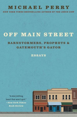 Off Main Street: Barnstormers, Prophets & Gatemouth'S Gator : Essays