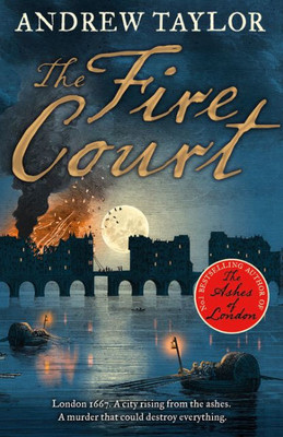 The Fire Court: A Gripping Historical Thriller From The Bestselling Author Of The Ashes Of London (James Marwood & Cat Lovett) (Book 2)