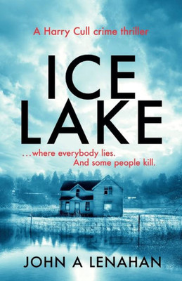 Ice Lake: A Gripping Crime Debut That Keeps You Guessing Until The Final Page (Psychologist Harry Cull Thriller) (Book 1)