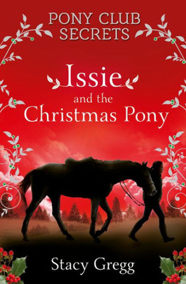 Issie And The Christmas Pony: Christmas Special (Pony Club Secrets)