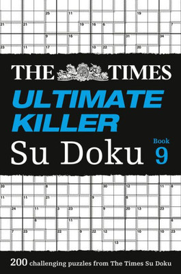 The Times Ultimate Killer Su Doku Book 9: 200 Of The Deadliest Su Doku Puzzles