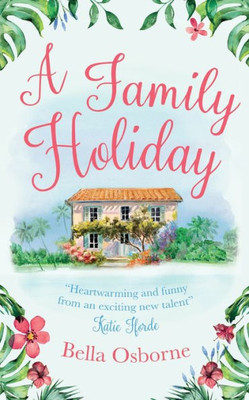 A Family Holiday: A Gorgeously Uplifting And Heartwarming Romantic Comedy To Escape With