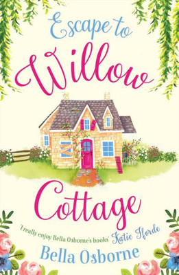 Escape To Willow Cottage: The Brilliant, Laugh-Out-Loud Romcom You Need To Read (Willow Cottage Series)