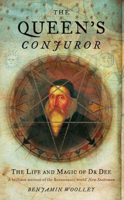 The QueenS Conjuror: The Life And Magic Of Dr. Dee (Science And Magic Of Dr Dee)