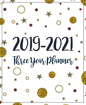 2019-2021 Three Year Planner: Monthly Schedule Organizer - Agenda Planner For The Next Three Years, 36 Months Calendar January 2019 - December 2021