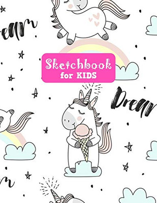 Sketchbook for Kids: Unicorn Pretty Unicorn Large Sketch Book for Sketching, Drawing, Creative Doodling Notepad and Activity Book - Birthday and ... Girls, Teens and Women - Kendra Art # 00030