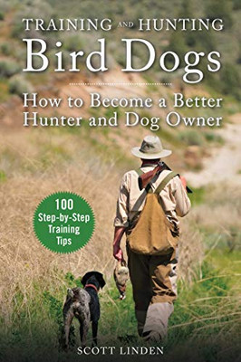 Training and Hunting Bird Dogs: How to Become a Better Hunter and Dog Owner