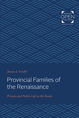 Provincial Families of the Renaissance: Private and Public Life in the Veneto