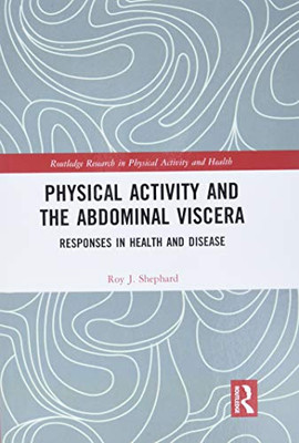 Physical Activity and the Abdominal Viscera: Responses in Health and Disease (Routledge Research in Physical Activity and Health)