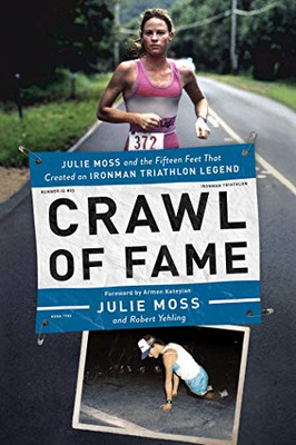 Crawl of Fame: Julie Moss and the Fifteen Feet that Created an Ironman Triathlon Legend