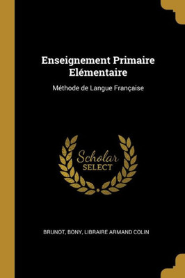 Enseignement Primaire Elémentaire: Méthode De Langue Française (French Edition)