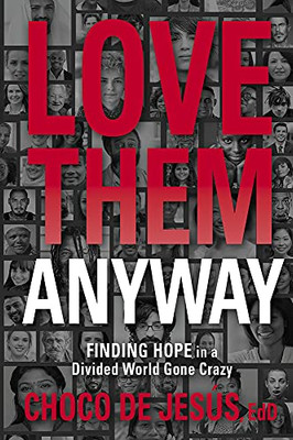 Love Them Anyway: Finding Hope in a Divided World Gone Crazy