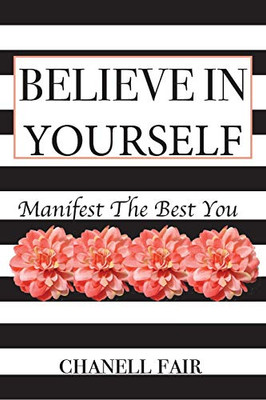 Believe In Yourself: Manifest the Best you