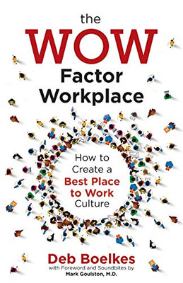The WOW Factor Workplace: How to Create a Best Place to Work Culture