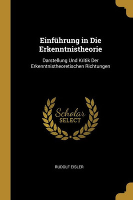 Einführung In Die Erkenntnistheorie: Darstellung Und Kritik Der Erkenntnistheoretischen Richtungen (German Edition)