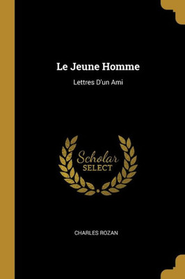 Le Jeune Homme: Lettres D'Un Ami (French Edition)