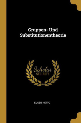 Gruppen- Und Substitutionentheorie (German Edition)