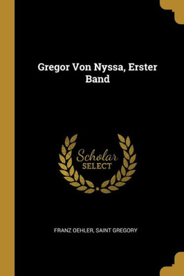 Gregor Von Nyssa, Erster Band (German Edition)