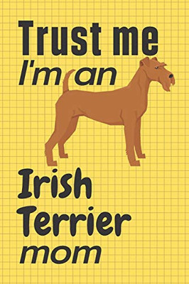 Trust me, I'm an Irish Terrier mom: For Irish Terrier Dog Fans