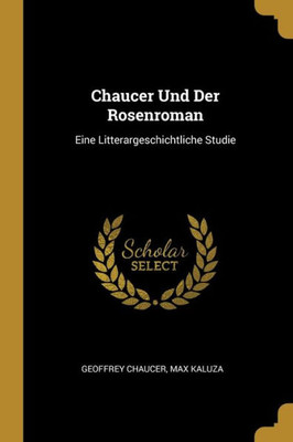 Chaucer Und Der Rosenroman: Eine Litterargeschichtliche Studie (German Edition)