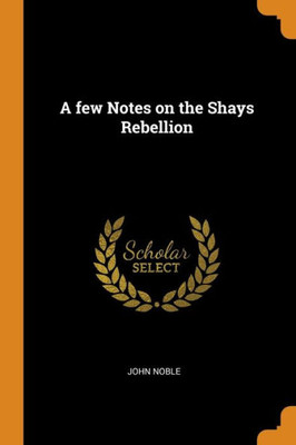 A Few Notes On The Shays Rebellion