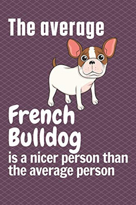 The average French Bulldog is a nicer person than the average person: For French Bulldog Fans