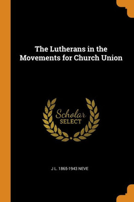 The Lutherans In The Movements For Church Union