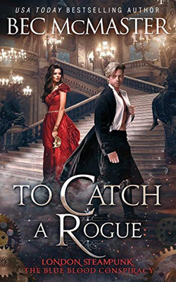 To Catch A Rogue (London Steampunk: The Blue Blood Conspiracy)